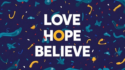 Love, Hope, Believe colorful background and text (T-shirt Design Motivational Quote, Illustration ,Typography)