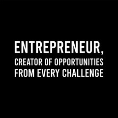 Simple Typography Entrepreneur Creator Of Opportunities From Every Challenge With A Black Background