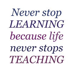 An inspirational quote, “NEVER STOP LEARNING BECAUSE LIFE NEVER STOPS TEACHING” written on colourful typography background.