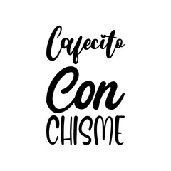 cafecito con chisme black letters quote