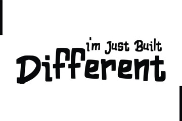I'm Just Built Different Stylish Typography Text Sayings or Quote