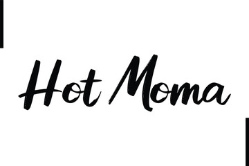 Hot Moma Stylish Typography Text Sayings or Quote
