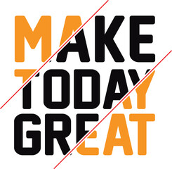 make today great t shirt design Make Today Great T-shirt Design, Typography, Typography T-shirt ,Typography T-shirt Design, T-shirt, T-shirt Design, Man T-shirt, Woman T-shirt ,