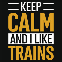 Keep clam and i like trains typography tshirt design