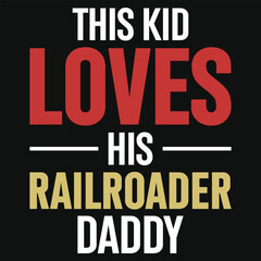 This kid loves his railroader daddy typography tshirt design