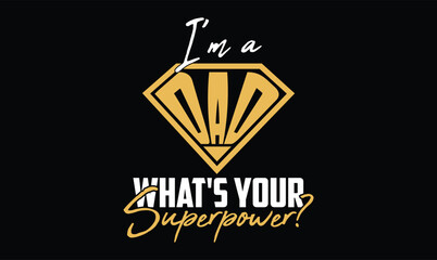 Obraz premium I'm A Dad What's Your Superpower t shirt design