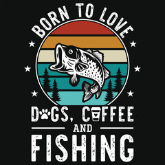 Born to love dogs coffee and fishing vintage graphics tshirt design