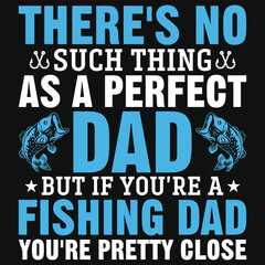 There's no such thing as a perfect dad fishing dad typography tshirt design