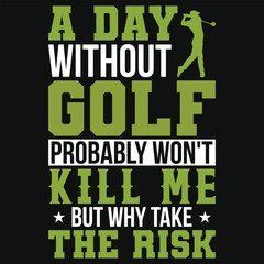 Fototapeta premium A day without golf probably won't kill me but why take the risk golf playing typography tshirt design