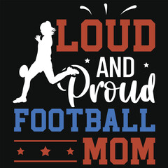 Loud and proud football mom American football or rugby tshirt design