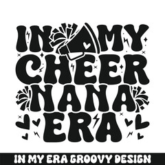 In my cheer nana era groovy retro, cheer family groovy svg designs