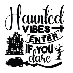 Haunted Vibes Enter If You Dare, Halloween T-Shirt Design Hand Drawn Calligraphy Phrase, Typography Element Isolated on White, Vector Sign, SVG for Apparel, Home Decor, and More