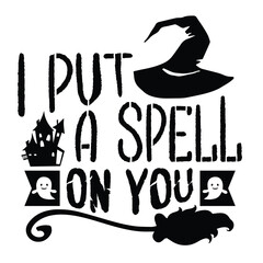 I Put A Spell On You, Halloween T-Shirt Design Hand Drawn Calligraphy Phrase Isolated on White Background, Typography Graphic Element, Vector Sign, SVG for Print or Digital Use