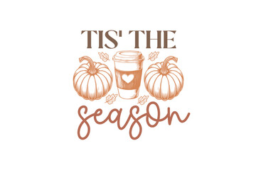 Tis the season, Fall Autumn Quote SVG T shirt Design