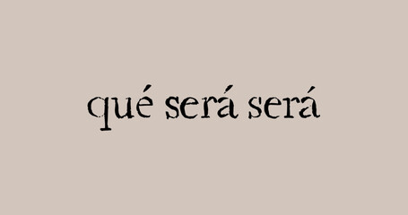 Que Sera Sera - lettering vector isolated on beige background