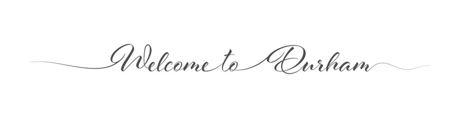Welcome to Durham. Stylized calligraphic greeting inscription in one line
