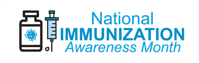 National Immunization Awareness Month August, National Immunization Awareness Month is observed every year in August. Holiday concept. Template for background, banner, card, poster, placard, design