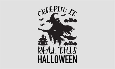 Creepin' It Real This Halloween-Halloween t shirts design, Calligraphy t shirt design,Hand drawn lettering phrase, Silhouette,Isolated on white background, Files for Cutting Cricut and svg EPS 10