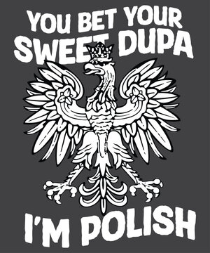 You Bet Your Sweet Dupa I'm Polish Dyngus Day Polska Poland T-Shirt design vector,
polish, dyngus, day, polska, poland, heritage, bet, sweet, dupa, t-shirt, gifts