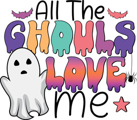 All The Ghouls Love Me, Halloween Quote t Shirt Design