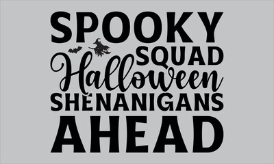Spooky Squad Halloween Shenanigans Ahead-Halloween t shirts design, Calligraphy t shirt design,Hand drawn lettering phrase, Silhouette,Isolated on white background, Files for Cutting Cricut and svg EP