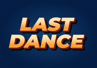 Last dance. Text effect in good colors with 3D style