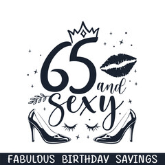 Sixty five and sexy birthday sayings, happy birthday age svg designs