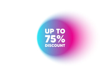 Color neon gradient circle banner. Up to 75 percent discount. Sale offer price sign. Special offer symbol. Save 75 percentages. Discount tag blur message. Grain noise texture color gradation. Vector