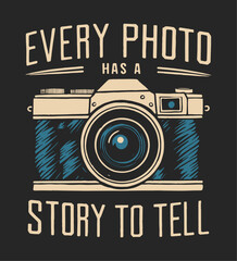 Every photo has a story to tell. T-shirt design template.