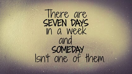 motivational saying there are seven days in the week and one day it will be one of them. Fitness motivational quotes