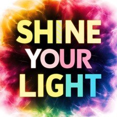 Fototapeta premium Shine Your Light colorful background and text (T-shirt Design Motivational Quote, Illustration ,Typography)