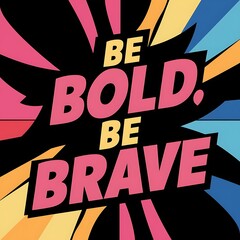 Obraz premium Be Bold, Brave colorful background and text (T-shirt Design Motivational Quote, Illustration ,Typography)
