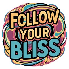 Naklejka premium Follow Your Bliss colorful background and text (T-shirt Design Motivational Quote, Illustration ,Typography)
