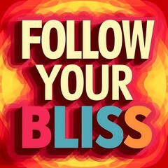 Follow Your Bliss colorful background and text (T-shirt Design Motivational Quote, Illustration ,Typography)