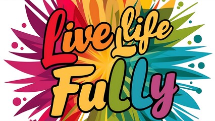 Obraz premium Live Life Fully colorful background and text (T-shirt Design Motivational Quote, Illustration ,Typography)