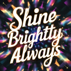 Shine Brightly Always colorful background and text (T-shirt Design Motivational Quote, Illustration ,Typography)