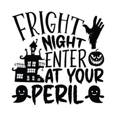 Fright Night Enter At Your Peril, Hand-drawn Halloween t-shirt design, lettering phrase isolated on white, calligraphy graphic design, creative typography element, hand-written vector sign, SVG, spook