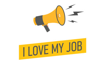 i love my job button, banner, label, template for website. i love my job text with colorful megaphone icon
