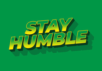 Stay humble. Text effect in 3D style with eye catching colors