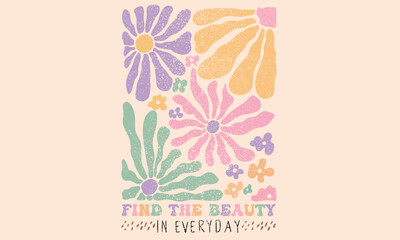 Find the beauty in everyday. Flower abstract modern painting. Beautiful abstract flower and quote. Keep on growing. Floral design for fashion, top, dress,  graphics, slogan tee,  posters and others.