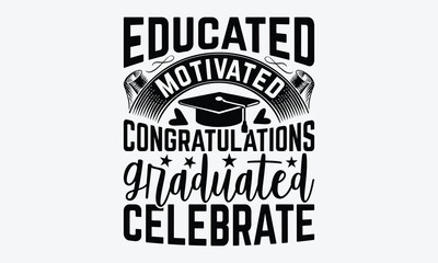 Educated Motivated Congratulations Graduated Celebrate - Graduation T-Shirt Design, A Dream Without A Deadline Is A Fantasy, Calligraphy Motivational Good Quotes, For Wall, Templates, Phrases, Poster 