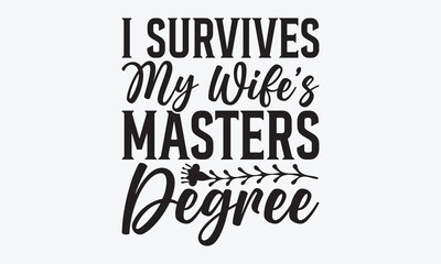 Fototapeta premium I Survives My Wife’s Masters Degree - Graduation T-Shirt Design, A Dream Without A Deadline Is A Fantasy, Calligraphy Motivational Good Quotes, For Wall, Templates, Phrases, Poster And Hoodie.