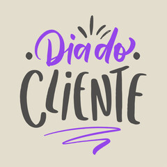 Dia do cliente. customer day in brazilian portuguese. Modern hand Lettering. vector.
