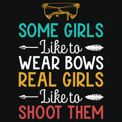 Some girls like to wear bows real girls archery shooting typography tshirt design