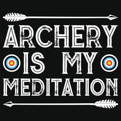 Archery is my mediation archery shooting typography tshirt design