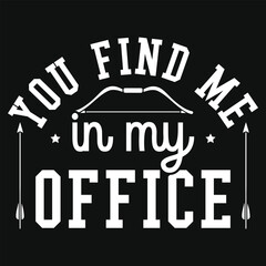 You find me in my office archery shooting typography tshirt design