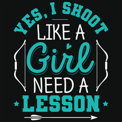Yes i shoot like a girl need a lesson archery shooting typography tshirt design