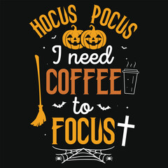Hocus pocus i need coffee halloween day 31 October witch boo typography or graphics tshirt design