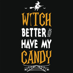 Witch better have my candy halloween day 31 October witch boo typography or graphics tshirt design