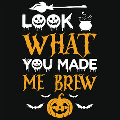 Look what you made me brew halloween day 31 October witch boo typography or graphics tshirt design